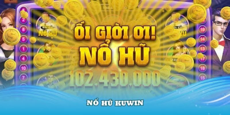 Kinh nghiệm chơi game nổ hủ tại kuwin