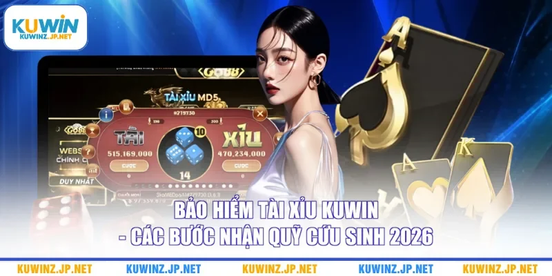 Bảo Hiểm Tài Xỉu Kuwin - Các Bước Nhận Quỹ Cứu Sinh 2026
