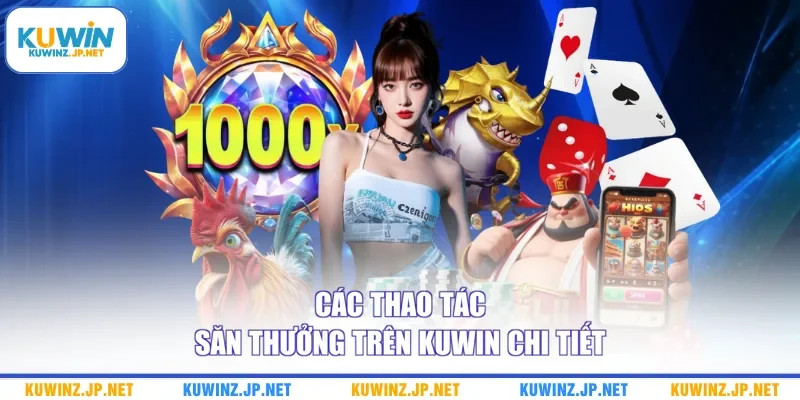Các thao tác săn thưởng trên Kuwin chi tiết