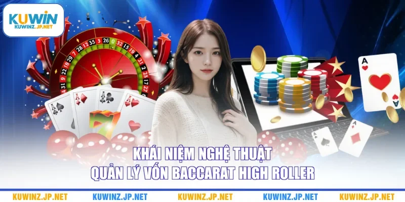 Khái niệm nghệ thuật quản lý vốn baccarat high roller