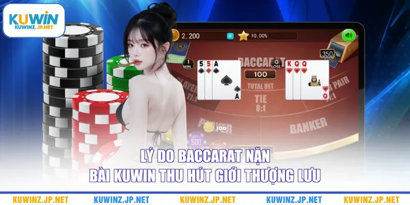 Lý do baccarat nặn bài Kuwin thu hút giới thượng lưu