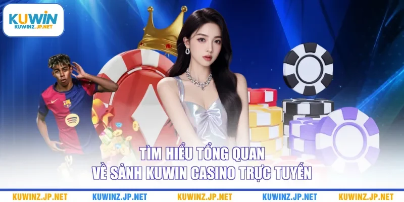 Tìm hiểu tổng quan về sảnh Kuwin casino trực tuyến