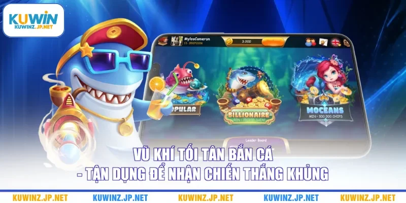 Vũ Khí Tối Tân Bắn Cá - Tận Dụng Để Nhận Chiến Thắng Khủng
